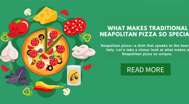 What Makes Traditional Neapolitan Pizza So Special? - PR Business Wires