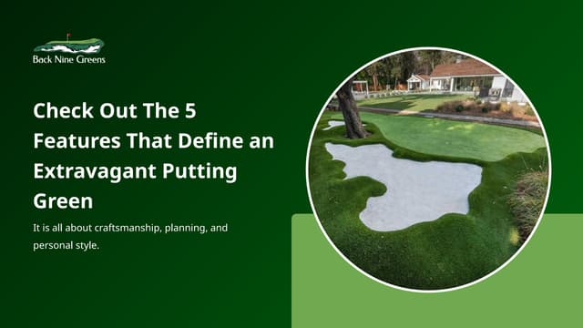 Check Out The 5 Features That Define an Extravagant Putting Green.pptx
